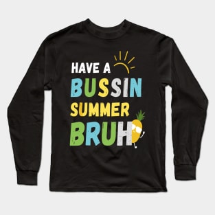 Have A Bussin Summer Bruh Teacher Last Day Of School We Out Long Sleeve T-Shirt